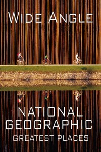 Wide Angle: National Geographic Greatest Places (Hardcover) | Released: 01 Oct 2005