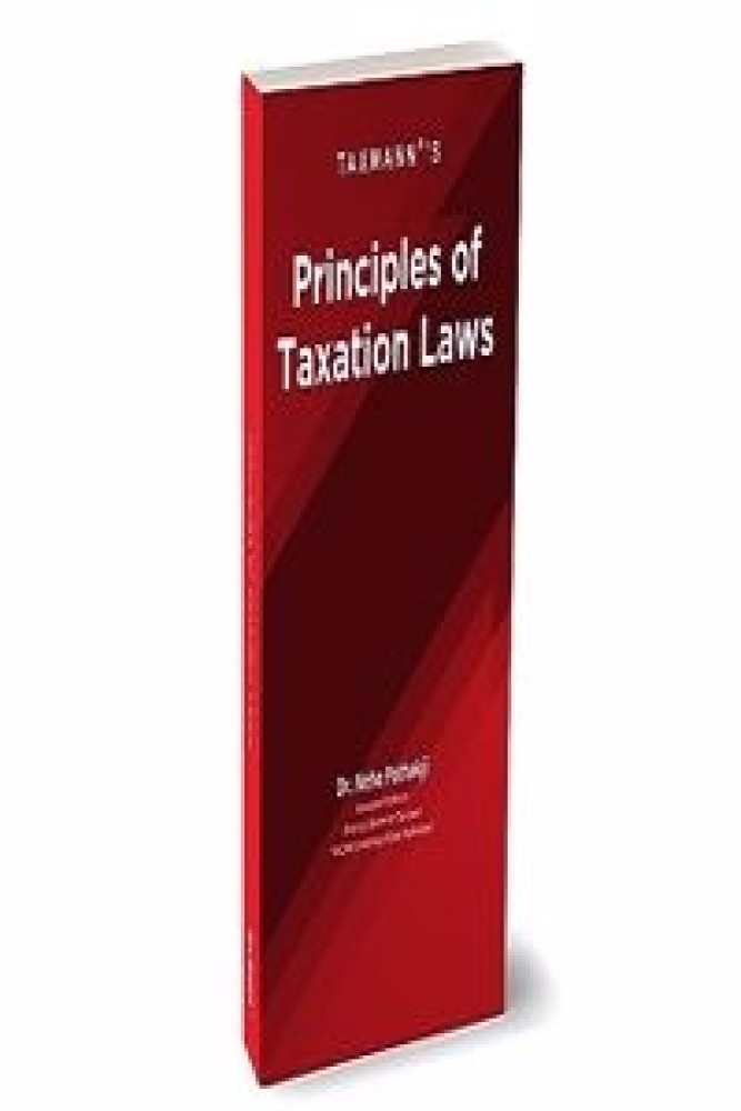Taxmann's Principles of Taxation Laws â€“ Amended & updated student-oriented book to interpret, explain & illustrate the provisions of the Income Tax Act along with Case Laws [Finance Act 2023] (Paperback) | Released: 19 Aug 2023