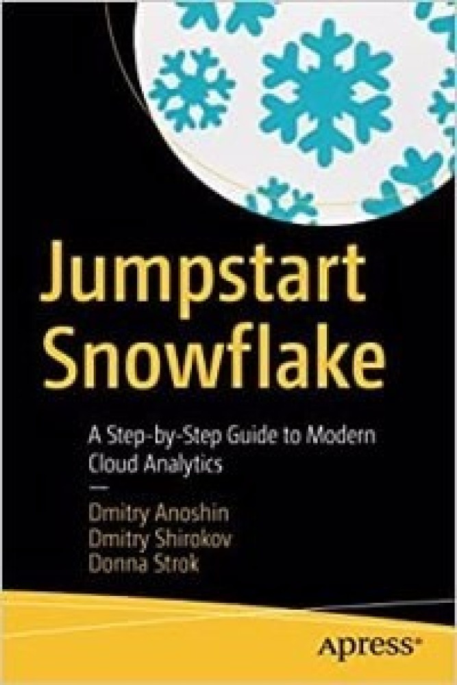Jumpstart Snowflake: A Step-by-Step Guide to Modern Cloud Analytics (Perfect Paperback) | Released: 01 Jan 2022