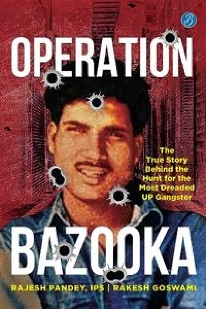 Operation Bazooka: The True Story behind the Hunt for the Most Dreaded UP Gangster Ç€ True crime account of Shriprakash Shuklaâ€™s encounter (Paperback) | Released: 11 Sep 2023